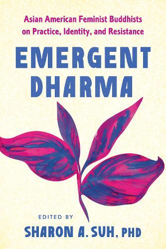 Emergent Dharma: Asian American Buddhist Feminists on Practice, Identity, and Resistance  by Sharon Suh, PhD at Abbey's Bookshop, 