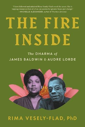 The Fire Inside: The Dharma of James Baldwin and Audre Lorde  by Rima Vesely-Flad at Abbey's Bookshop, 
