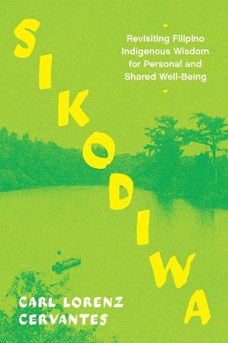 Sikodiwa: Revisiting Filipino Indigenous Wisdom for Personal and Shared Well-Being  by Carl Lorenz Cervantes at Abbey's Bookshop, 