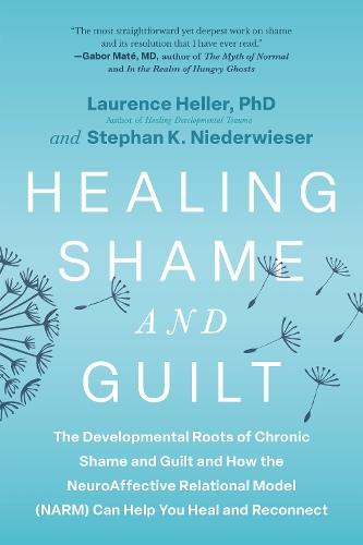 Healing Shame and Guilt: The Developmental Roots of Chronic Shame and Guilt--and How the NeuroAffective Relational Model (NARM) Can Help You Break Free  by Laurence Heller at Abbey's Bookshop, 