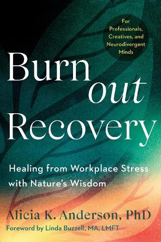Burnout Recovery: A Neurodivergent-Friendly Guide to Healing Burnout Through Nature's Wisdom--Using ecopsychology, mythology, and depth psychology  by Alicia King Anderson at Abbey's Bookshop, 