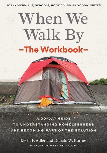 When We Walk By: The Workbook: A 30-Day Guide to Understanding Homelessness and Becoming Part of the Solution--For Individuals, schools, book clubs, and communities  by Kevin F. Adler at Abbey's Bookshop, 