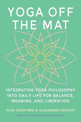 Yoga Off the Mat: A Practical Guide to the Wisdom of Yoga--Find Balance, Meaning, and Liberation in Your Daily Life  by Sage Rountree at Abbey's Bookshop, 