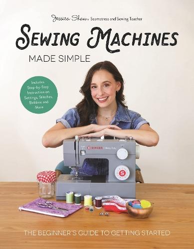 Sewing Machines Made Simple: The Beginner's Guide to Getting Started  by Jessica Shaw at Abbey's Bookshop, 