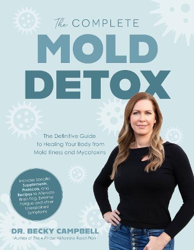 The Complete Mold Detox: The Definitive Guide to Healing Your Body from Mold Illness and Mycotoxins  by Dr. Becky Campbell at Abbey's Bookshop, 