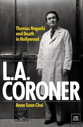 L.A. Coroner: Thomas Noguchi and Death in Hollywood  by Anne Soon Choi at Abbey's Bookshop, 