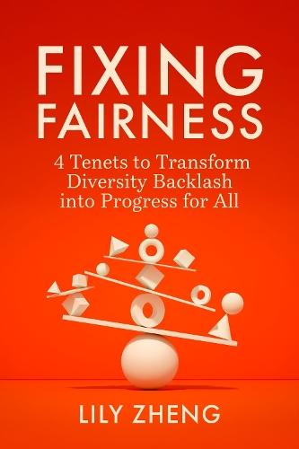 Fixing Fairness: 4 Tenets to Transform Diversity Backlash into Progress for All  by Lily Zheng at Abbey's Bookshop, 
