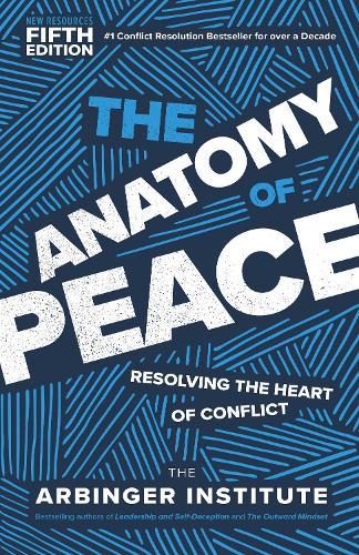 The Anatomy of Peace, Fifth Edition: Resolving the Heart of Conflict  by Arbinger Institute at Abbey's Bookshop, 