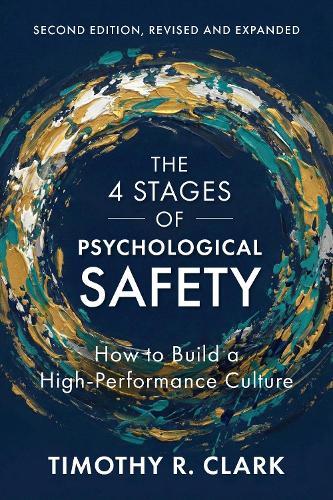 The 4 Stages of Psychological Safety, 2nd Edition: How to Build a High-Performance Culture  by Timothy R. Clark at Abbey's Bookshop, 