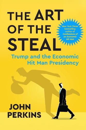 The Art of the Steal: Trump and the Economic Hit Man Presidency  by John Perkins at Abbey's Bookshop, 