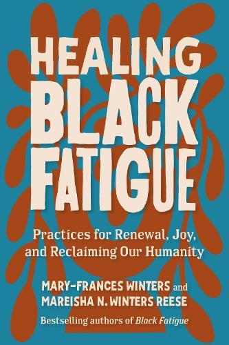 Healing Black Fatigue: Practices for Renewal, Joy, and Reclaiming Our Humanity  by Mary-Frances Winters at Abbey's Bookshop, 