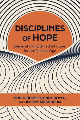 Disciplines of Hope: Generating Faith in the Future for an Anxious Age  by Bob Johansen at Abbey's Bookshop, 