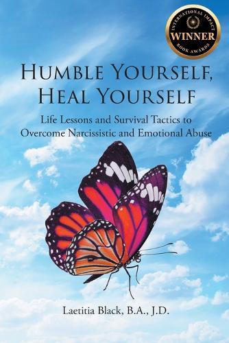 Humble Yourself, Heal Yourself: Life Lessons and Survival Tactics to Overcome Narcissistic and Emotional Abuse  by Laetitia Black B a J D at Abbey's Bookshop, 