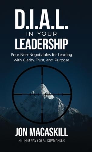 Dial In Your Leadership: Four Non-Negotiables for Leading with Clarity, Trust, and Purpose  by Jon Macaskill at Abbey's Bookshop, 