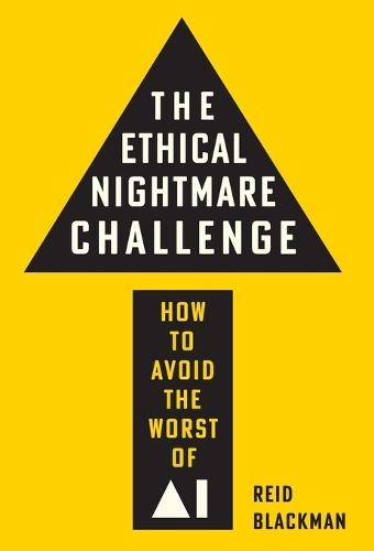 The Ethical Nightmare Challenge: How to Avoid the Worst of AI  by Reid Blackman at Abbey's Bookshop, 