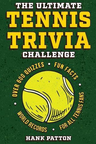 The Ultimate Tennis Trivia Challenge: Over 600 Quiz Questions for Die-Hard Tennis Fans  by Hank Patton at Abbey's Bookshop, 