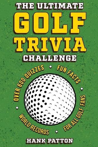 The Ultimate Golf Trivia Challenge: Over 600 Quiz Questions for Die-Hard Golf Fans  by Hank Patton at Abbey's Bookshop, 