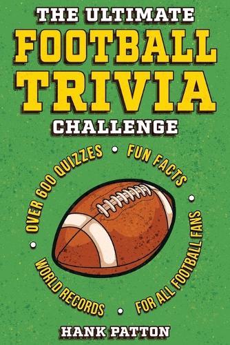 The Ultimate Football Trivia Challenge: Over 600 Quiz Questions for Die-Hard Football Fans  by Hank Patton at Abbey's Bookshop, 