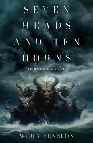 Seven Heads and Ten Horns: The Beast of Revelation 17  by Widly Fenelon at Abbey's Bookshop, 