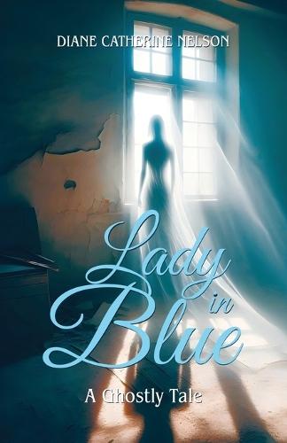 Lady in Blue: A Ghostly Tale  by Diane Catherine Nelson at Abbey's Bookshop, 