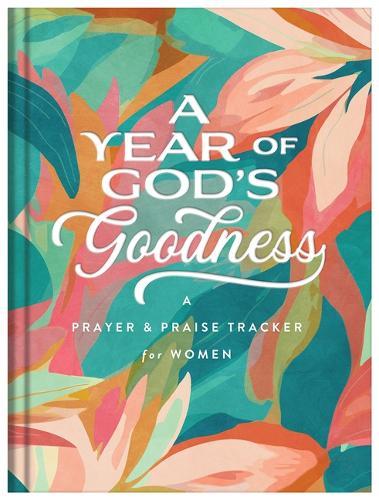 Year of God's Goodness: A Prayer and Praise Tracker for Women  by Compiled by Barbour Staff at Abbey's Bookshop, 