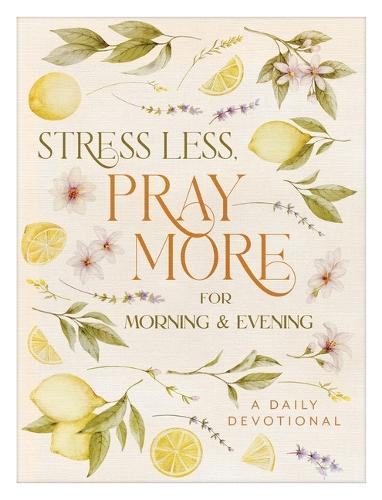Stress Less, Pray More for Morning and Evening: A Daily Devotional  by Compiled by Barbour Staff at Abbey's Bookshop, 