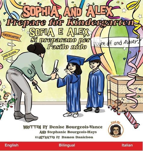 Sophia and Alex Prepare for Kindergarten: Sofia e Alex Prepararsi per la scuola materna  by Denise Bourgeois-Vance at Abbey's Bookshop, 