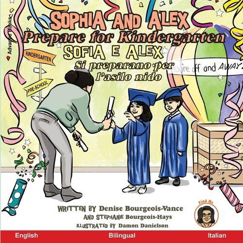 Sophia and Alex Prepare for Kindergarten: Sofia e Alex Prepararsi per la scuola materna  by Denise Bourgeois-Vance at Abbey's Bookshop, 