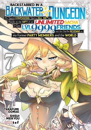 Backstabbed in a Backwater Dungeon: My Party Tried to Kill Me, But Thanks to an Infinite Gacha I Got LVL 9999 Friends and Am Out For Revenge (Manga) Vol. 7  by Shisui Meikyou at Abbey's Bookshop, 
