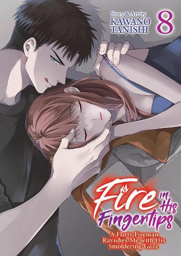 Fire in His Fingertips: A Flirty Fireman Ravishes Me with His Smoldering Gaze Vol. 8  by Kawano Tanishi at Abbey's Bookshop, 