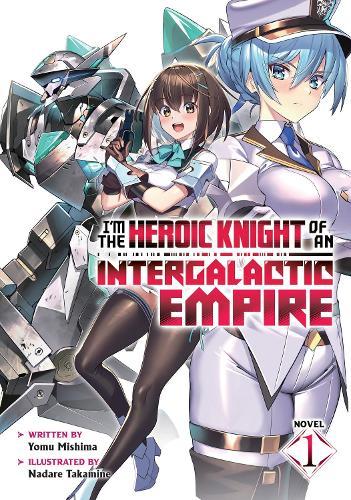 I'm the Heroic Knight of an Intergalactic Empire! (Light Novel) Vol. 1  by Yomu Mishima at Abbey's Bookshop, 