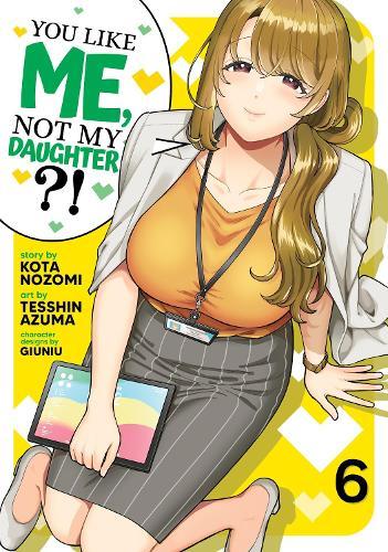 You Like Me, Not My Daughter?! (Manga) Vol. 6  by Kota Nozomi at Abbey's Bookshop, 