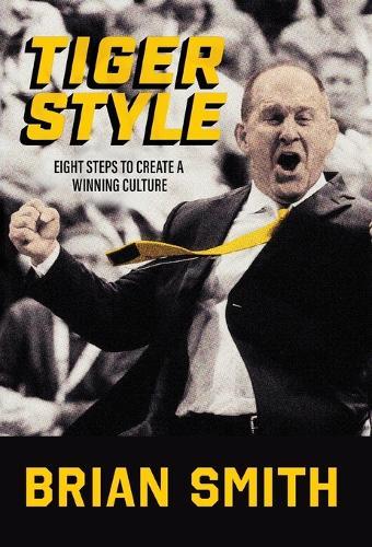 Tiger Style: Eight Steps to Create a Winning Culture  by Brian Smith at Abbey's Bookshop, 