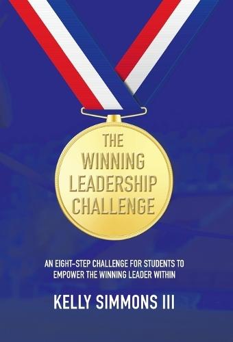 The Winning Leadership Challenge: An Eight-Step Challenge For Students To Empower The Winning Leader Within  by Kelly Simmons at Abbey's Bookshop, 