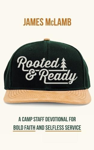 Rooted & Ready: A Camp Staff Devotional for Bold Faith and Selfless Service  by James McLamb at Abbey's Bookshop, 