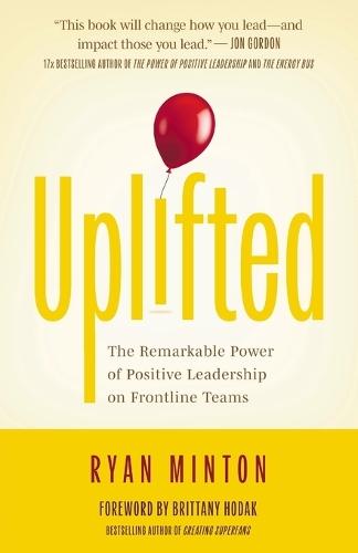Uplifted: The Remarkable Power of Positive Leadership on Frontline Teams  by Ryan Minton at Abbey's Bookshop, 