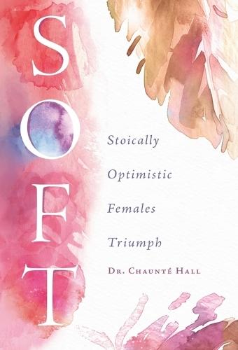 Soft: Stoically Optimistic Females Triumph  by Chaunté Hall at Abbey's Bookshop, 