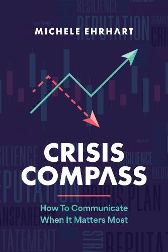 Crisis Compass: How to Communicate When It Matters Most  by Michele Ehrhart at Abbey's Bookshop, 