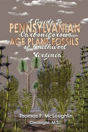 A Guide To Pennsylvanian (Carboniferous) Age Plant Fossils of Southwest Virginia  by Thomas F McLoughlin at Abbey's Bookshop, 