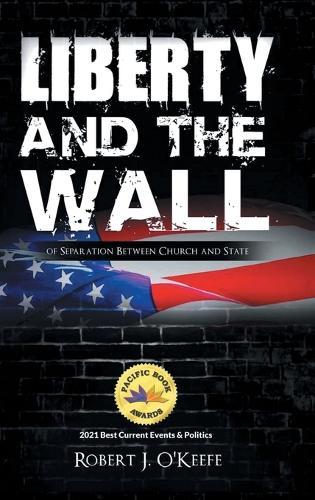 Liberty and the Wall of Separation Between Church and State  by Robert O'Keefe at Abbey's Bookshop, 