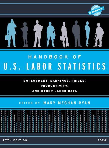 Handbook of U.S. Labor Statistics 2024: Employment, Earnings, Prices, Productivity, and Other Labor Data  by Mary Meghan Ryan at Abbey's Bookshop, 