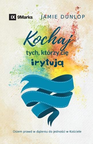 Love the Ones Who Drive You Crazy / Kochaj tych, którzy cię irytują: Eight Truths for Pursuing Unity in Your Church / Osiem prawd w dążeniu do jedności w Kościele  by Jamie Dunlop at Abbey's Bookshop, 