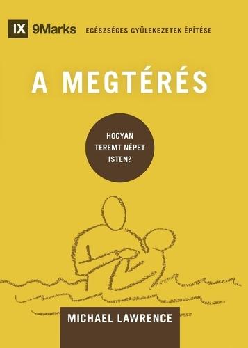Conversion / A MEGTÉRÉS: How God Creates a People / HOGYAN TEREMT NÉPET ISTEN?  by Michael Lawrence at Abbey's Bookshop, 
