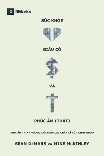 Health, Wealth, and the (Real) Gospel / S&#7913;c kho&#7867;, giàu có và Phúc Âm (th&#7853;t): The Prosperity Gospel Meets the Truths of Scripture / PHÚC ÂM TH&#7882;NH V&#431;&#7906;NG &#272;&#7888;I DI&#7878;N CÁC CHÂN LÝ C&#7910;A KINH THÁNH  by Sean Demars at Abbey's Bookshop, 