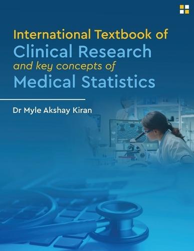International Textbook of Clinical Research And Key Concepts of Medical Statistics - Clinical research and statistics  by Dr Myle Akshay Kiran at Abbey's Bookshop, 