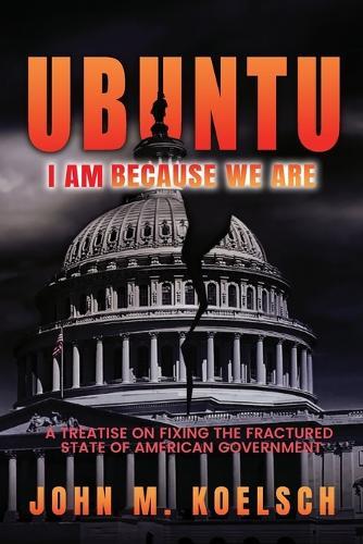 Ubuntu: A Treatise On Fixing The Fractured State Of American Government  by John Koelsch at Abbey's Bookshop, 