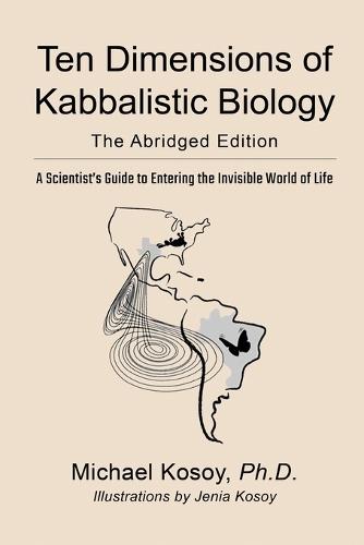 The Ten Dimensions of Kabbalistic Biology: The Abridged Edition  by Michael Kosoy at Abbey's Bookshop, 