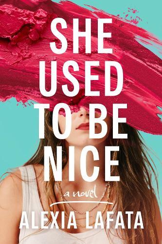 She Used to Be Nice: A Novel  by Alexia LaFata at Abbey's Bookshop, 