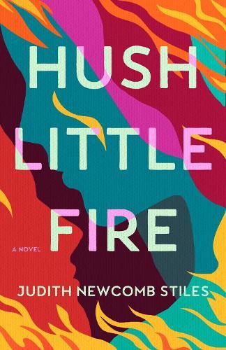 Hush Little Fire: A Novel  by Judith Newcomb Stiles at Abbey's Bookshop, 