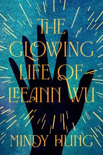 The Glowing Life of Leeann Wu: A Novel  by Mindy Hung at Abbey's Bookshop, 